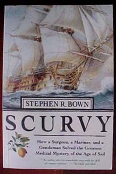 Stephen R. Bown, Scurvy: How a Surgeon, a Mariner and a Gentleman Solved the Greatest Medical Mystery of the Age of Sail.